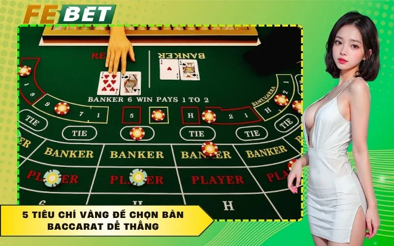5 tiêu chí vàng để chọn bàn Baccarat dễ thắng