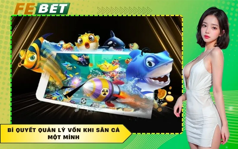 Bí quyết quản lý vốn khi săn cá một mình