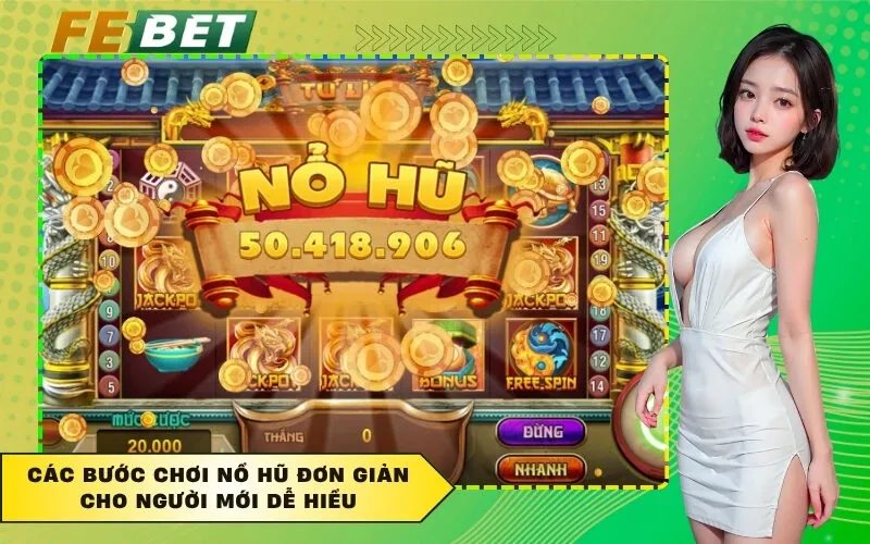 Các Bước Chơi Nổ Hũ Đơn Giản Cho Người Mới Dễ Hiểu