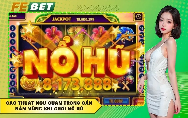 Các thuật ngữ quan trọng cần nắm vững khi chơi nổ hũ