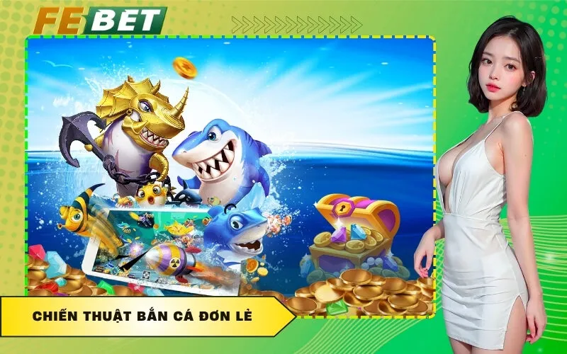 Chiến Thuật Bắn Cá Đơn Lẻ