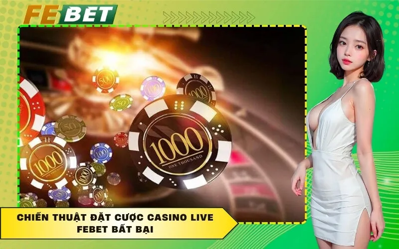 Chiến thuật đặt cược Casino Live FEBET bất bại