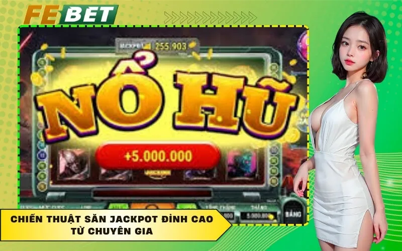 Chiến thuật săn Jackpot đỉnh cao từ chuyên gia