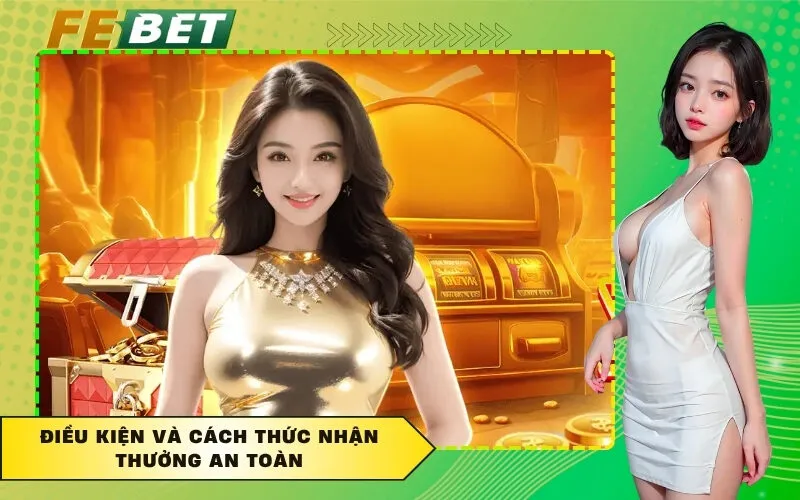 Điều kiện và cách thức nhận thưởng an toàn