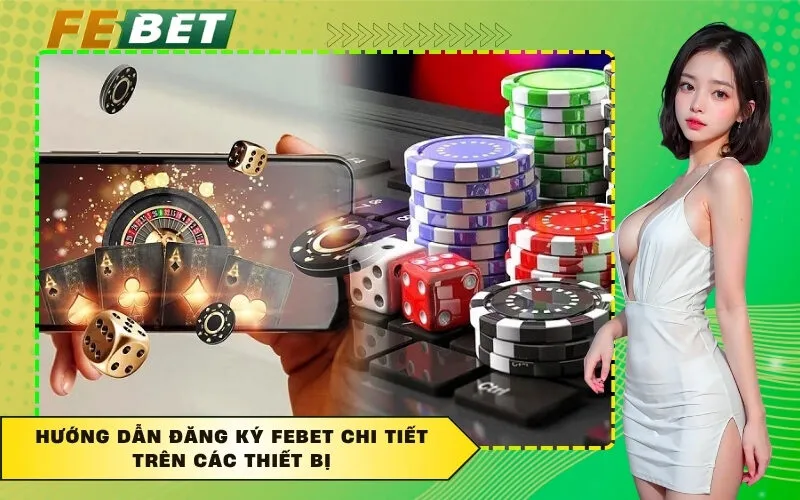 Hướng dẫn đăng ký FEBET chi tiết trên các thiết bị