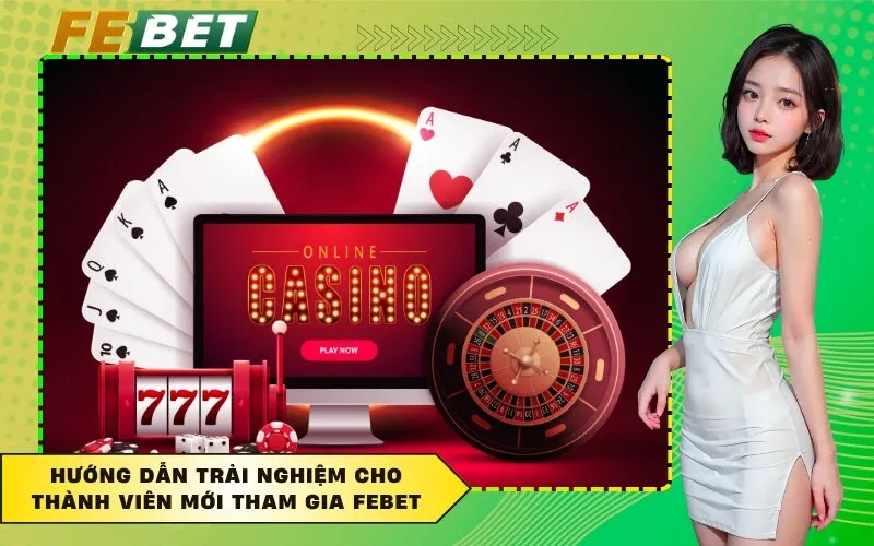 Hướng dẫn trải nghiệm cho thành viên mới tham gia FEBET