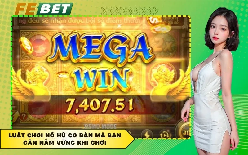 Luật Chơi Nổ Hũ Cơ Bản Mà Bạn Cần Nắm Vững Khi Chơi