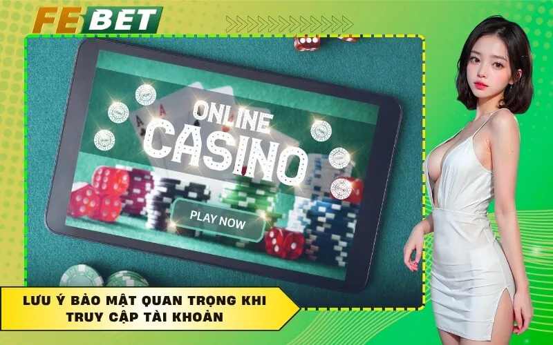 Lưu ý bảo mật quan trọng khi truy cập tài khoản
