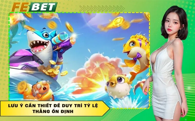Lưu ý cần thiết để duy trì tỷ lệ thắng ổn định