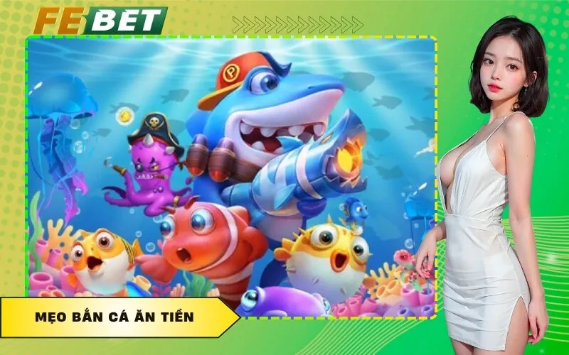Mẹo Bắn Cá Ăn Tiền