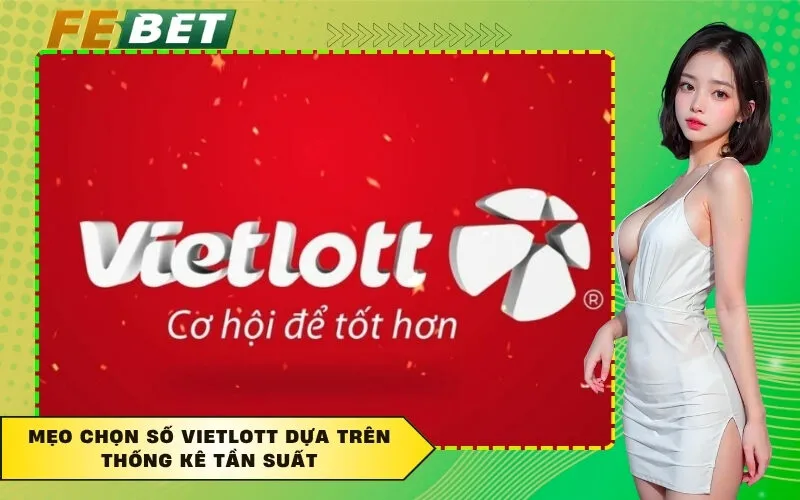 Mẹo Chọn Số Vietlott Dựa Trên Thống Kê Tần Suất