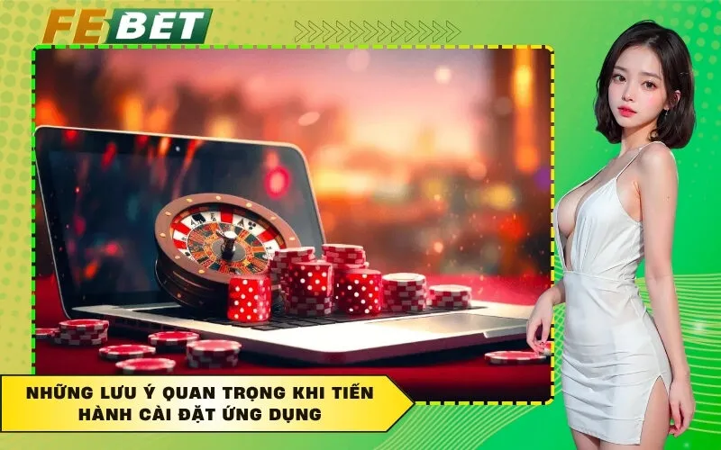 Những lưu ý quan trọng khi tiến hành cài đặt ứng dụng