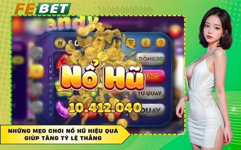 Những mẹo chơi nổ hũ hiệu quả giúp tăng tỷ lệ thắng