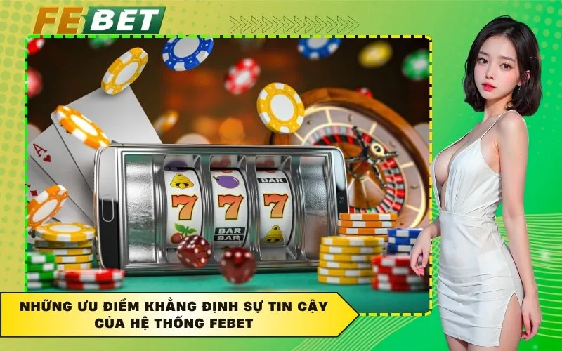 Những ưu điểm khẳng định sự tin cậy của hệ thống FEBET