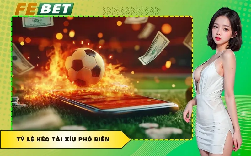 Tỷ Lệ Kèo Tài Xỉu Phổ Biến